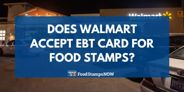 Does Walmart Accept EBT Cards?