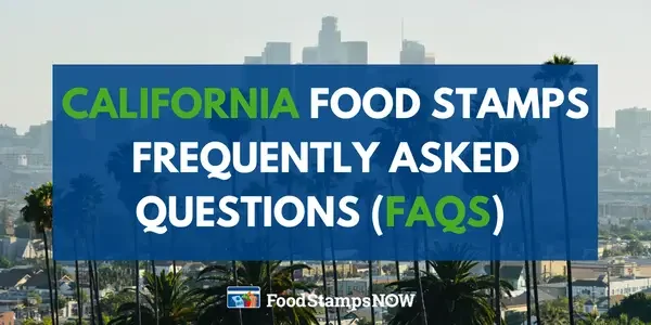 California Food Stamps Frequently asked questions (FAQS)