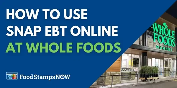 How to Use SNAP EBT Online at Whole Foods