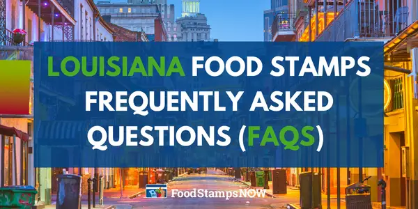 Louisiana Food Stamps Frequently asked questions (FAQS)