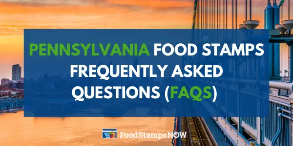 Pennsylvania Food Stamps Frequently asked questions (FAQS)