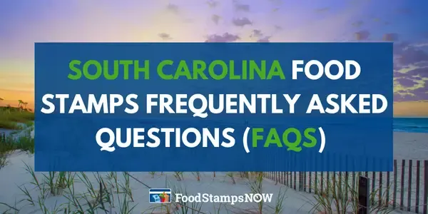 South Carolina Food Stamps Frequently asked questions (FAQS)