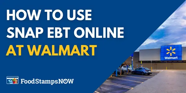 How to Use SNAP EBT Online at Walmart - Food Stamps Now